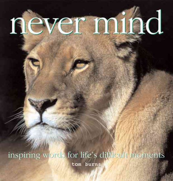 Never Mind: Inspiring Words for Life's Difficult Moments cover