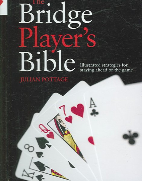 The Bridge Player's Bible: Illustrated Strategies for Staying Ahead of the Game cover