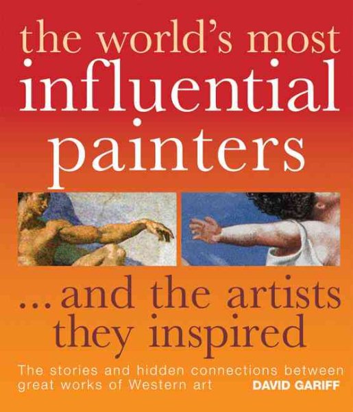 The World's Most Influential Painters...and the Artists They Inspired: The Stories and Hidden Connections Between Great Works of Western Art