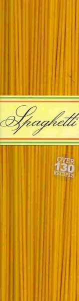 Spaghetti: Over 130 Recipes cover