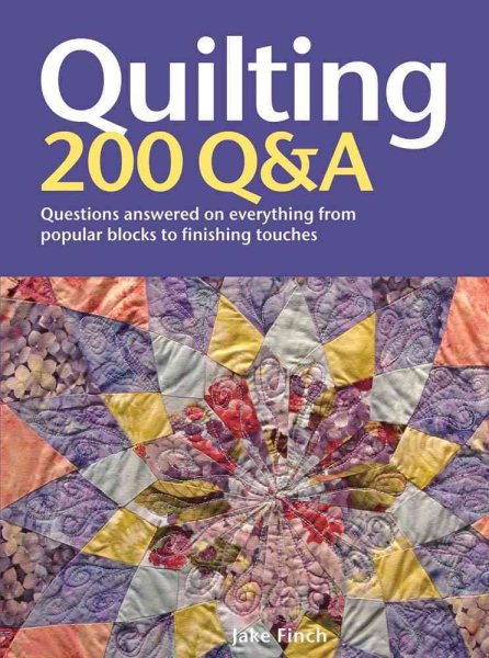 Quilting: 200 Q&A: Questions Answered on Everything from Popular Blocks to Finishing Touches cover