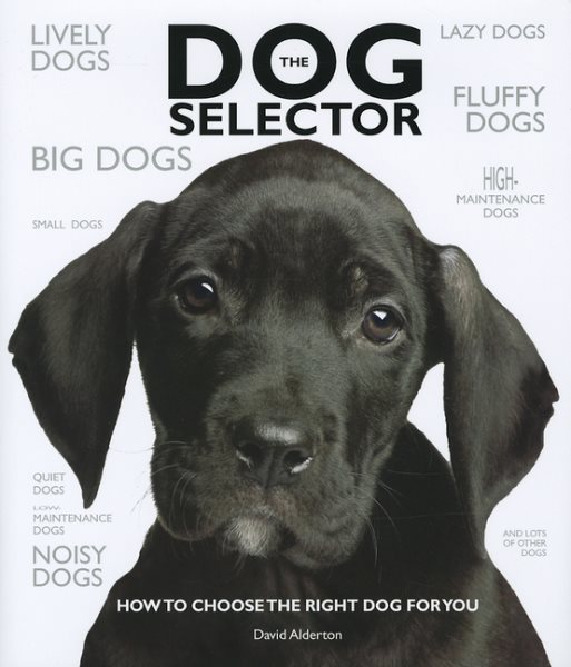 The Dog Selector: How to Choose the Right Dog for You cover
