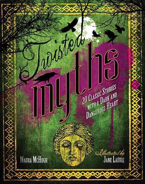 Twisted Myths: 20 Classic Stories With a Dark and Dangerous Heart cover