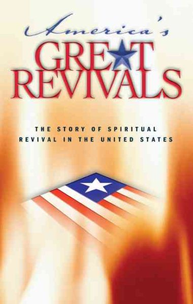 America’s Great Revivals: The Story of Spiritual Revival in the United States, 1734-1899 cover