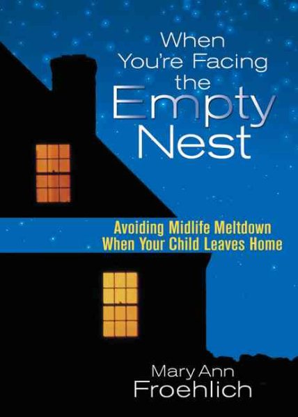 When You're Facing the Empty Nest: Avoiding Midlife Meltdown When Your Child Leaves Home cover