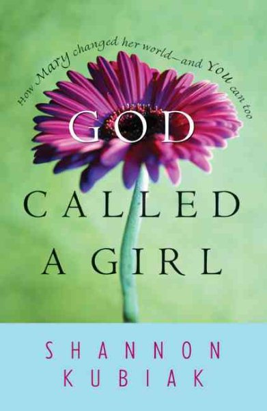God Called a Girl: How Mary Changed Her World--And You Can Too cover