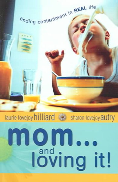Mom...and Loving It!: Finding Contentment in Real Life cover