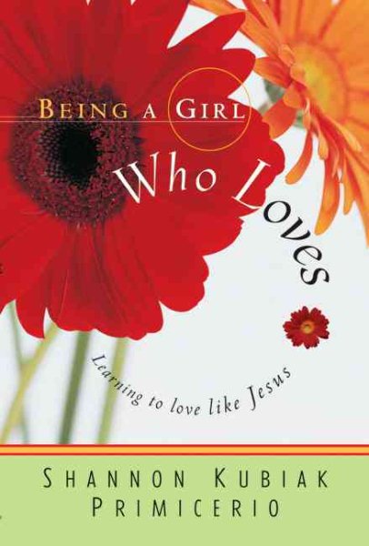 Being a Girl Who Loves: Learning to Love Like Jesus cover