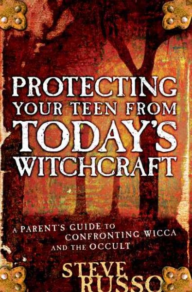 Protecting Your Teen from Today's Witchcraft: A Parent's Guide to Confronting Wicca and the Occult cover