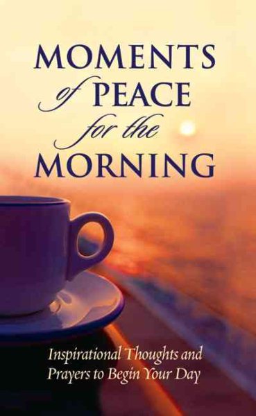 Moments of peace for the morning: Inspirational thoughts and prayers to begin your day cover