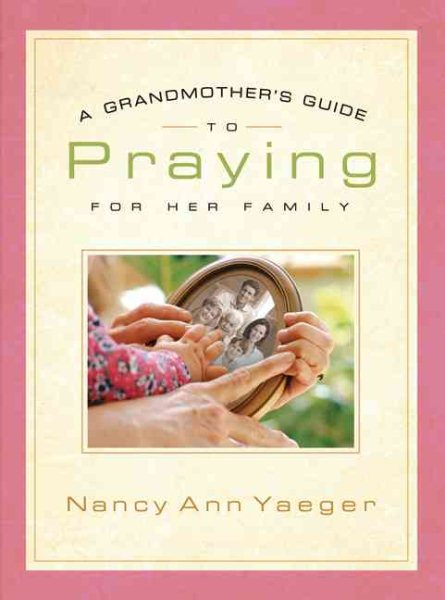 Grandmother's Guide to Praying for Her Family, A