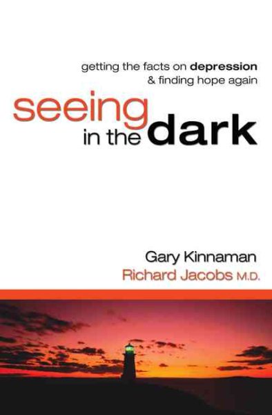 Seeing in the Dark: Getting the Facts on Depression & Finding Hope Again cover