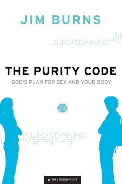 The Purity Code: God's Plan for Sex and Your Body (Pure Foundations) cover