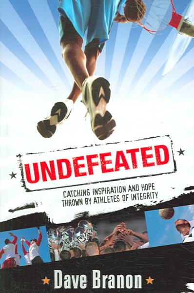 Undefeated: Catching Inspiration and Hope Thrown by Athletes of Integrity cover
