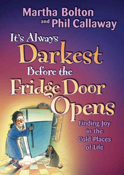 It's Always Darkest Before the Fridge Door Opens: Finding Joy in the Cold Places of Life cover