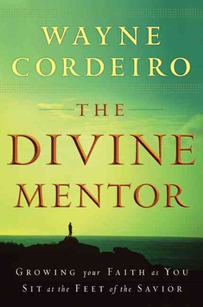 The Divine Mentor: Growing Your Faith as You Sit at the Feet of the Savior cover