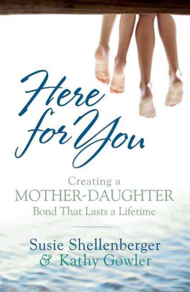 Here for You: Creating a Mother-Daughter Bond That Lasts a Lifetime cover