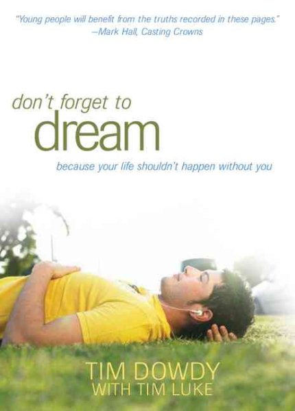 Don't Forget to Dream: Pursuing a Life That Matters--Shaped by the Heart of God