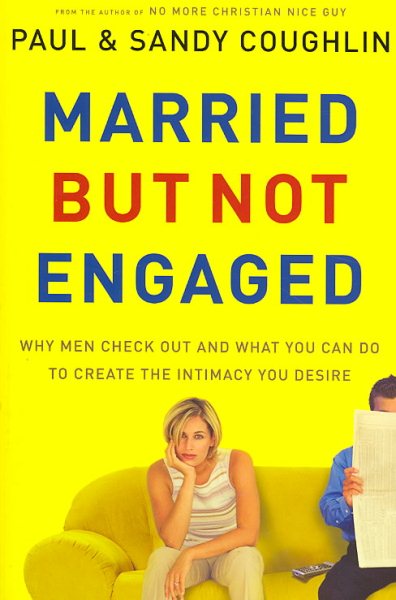 Married But Not Engaged: Why Men Check Out and What You Can Do to Create the Intimacy You Desire cover