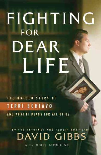 Fighting for Dear Life: The Untold Story of Terri Schiavo and What It Means for All of Us cover