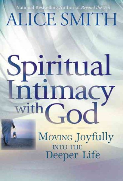 Spiritual Intimacy with God: Moving Joyfully Into the Deeper Life cover