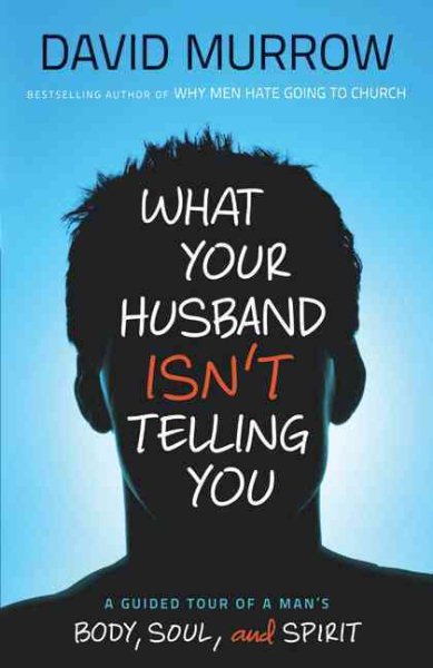 What Your Husband Isn't Telling You: A Guided Tour of a Man's Body, Soul, and Spirit cover