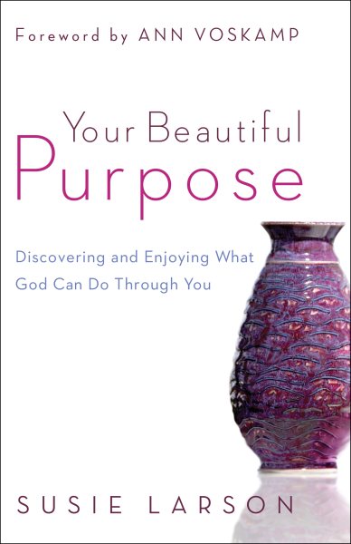 Your Beautiful Purpose: Discovering And Enjoying What God Can Do Through You cover