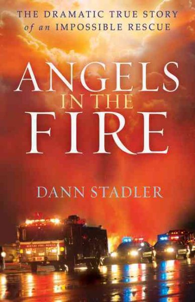 Angels in the Fire: The Dramatic True Story Of An Impossible Rescue cover