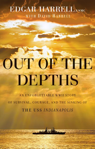 Out of the Depths: An Unforgettable WWII Story of Survival, Courage, and the Sinking of the USS Indianapolis cover