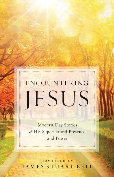 Encountering Jesus: Modern-Day Stories of His Supernatural Presence and Power cover