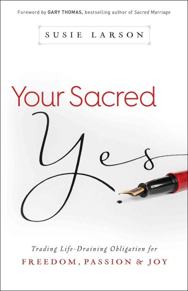 Your Sacred Yes: Trading Life-Draining Obligation for Freedom, Passion, and Joy cover