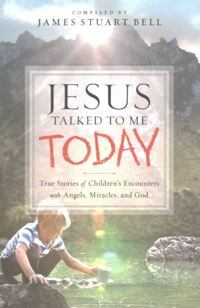 Jesus Talked to Me Today: True Stories of Children's Encounters with Angels, Miracles, and God cover