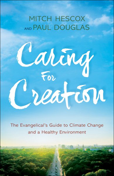 Caring for Creation: The Evangelical's Guide to Climate Change and a Healthy Environment cover