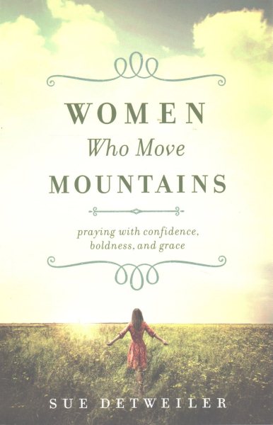 Women Who Move Mountains: Praying with Confidence, Boldness, and Grace