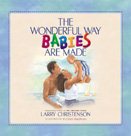 The Wonderful Way Babies Are Made (Bethany Backyard)