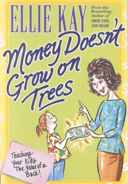Money Doesn't Grow on Trees: Teaching Your Kids the Value of a Buck cover