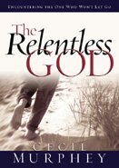 The Relentless God: Encountering the One Who Won't Let Go cover