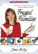 Frugal Families: Making the Most of Your Hard-Earned Money cover
