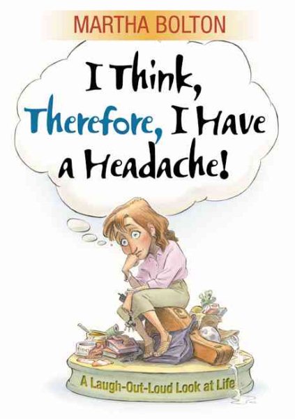 I Think, Therefore I Have a Headache!: A Laugh-Out-Loud Look at Life