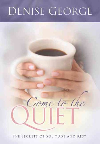 Come to the Quiet: The Secrets of Solitude and Rest cover