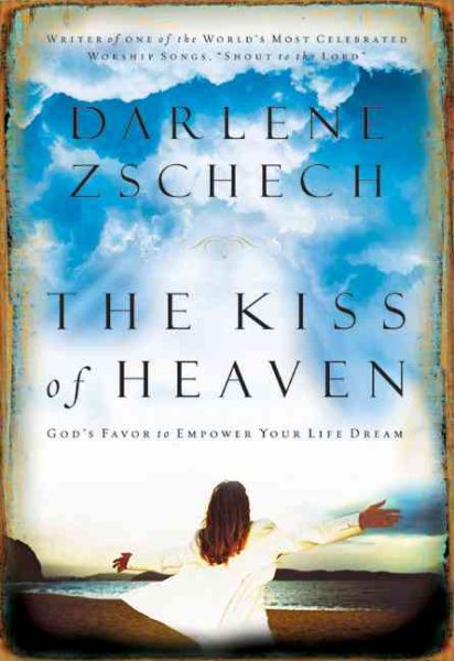 The Kiss of Heaven: God’s Favor to Empower Your Life Dream cover