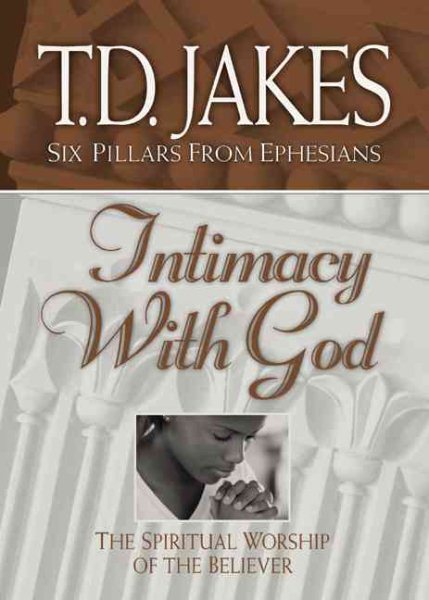 Intimacy with God: The Spiritual Worship of the Believer (Six Pillars From Ephesians) cover