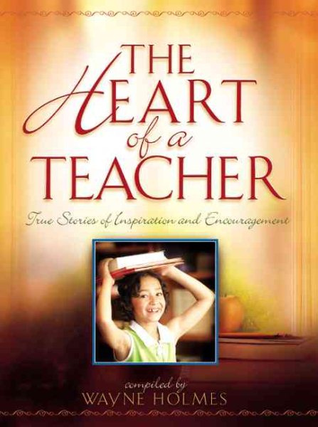 The Heart of a Teacher: True Stories of Inspiration and Encouragement cover