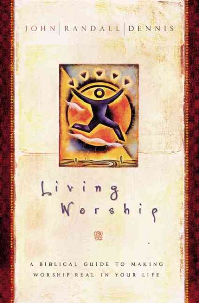 Living Worship: A Biblical Guide to Making Worship Real in Your Life cover