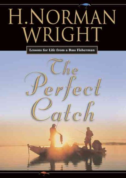 The Perfect Catch: Lessons For Life From A Bass Fisherman cover