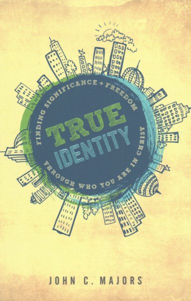 True Identity: Finding Significance and Freedom Through Who You Are in Christ cover