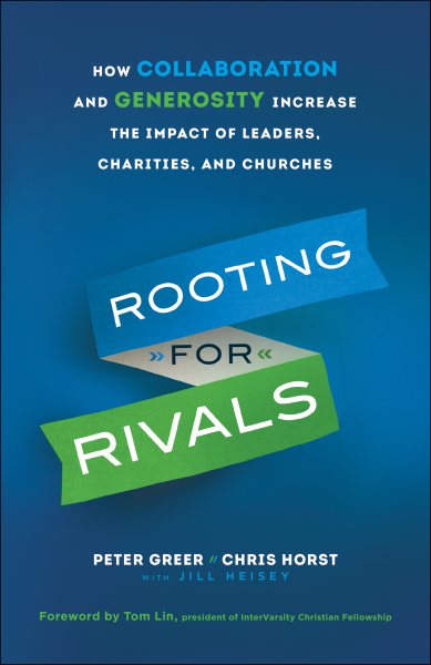 Rooting for Rivals: How Collaboration and Generosity Increase the Impact of Leaders, Charities, and Churches cover