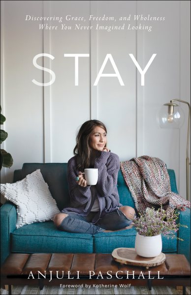 Stay: Discovering Grace, Freedom, and Wholeness Where You Never Imagined Looking cover