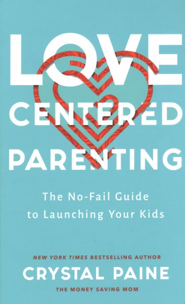 Love-Centered Parenting: The No-Fail Guide to Launching Your Kids cover