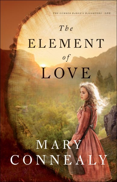 The Element of Love: (An Inspirational Historical Western Mountain Romance & Family Drama) (The Lumber Baron's Daughters) cover